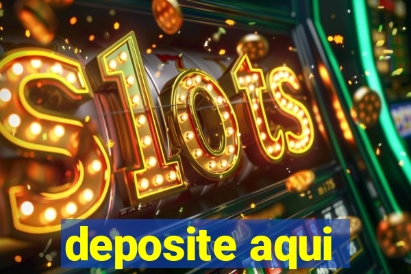 deposite aqui